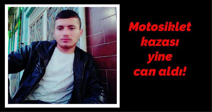 MOTOSİKLET KAZASI YİNE CAN ALDI