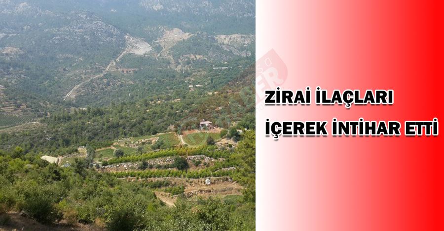  ZİRAİ İLAÇLARI İÇEREK İNTİHAR ETTİ