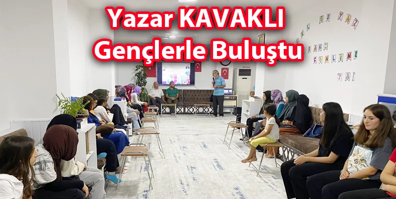 YAZAR KAVAKLI GENÇLER  İLE BULUŞTU