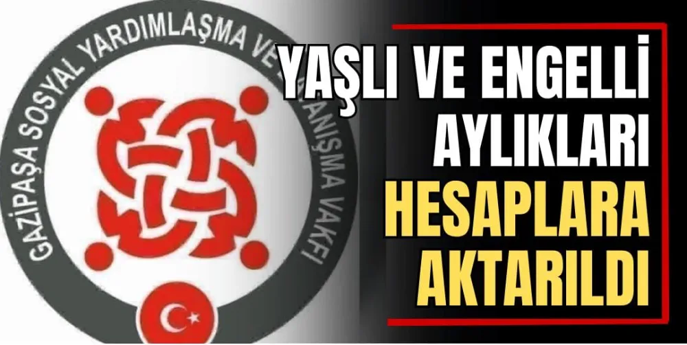 Yaşlı ve Engelli Aylıkları Hesaplara Aktarıldı