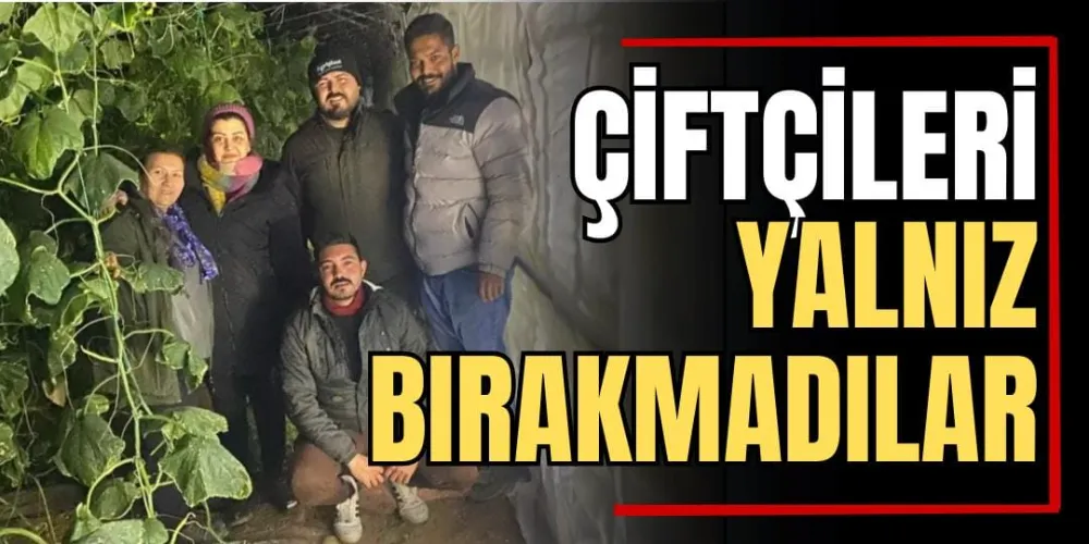 Çiftçileri Yalnız Bırakmadılar