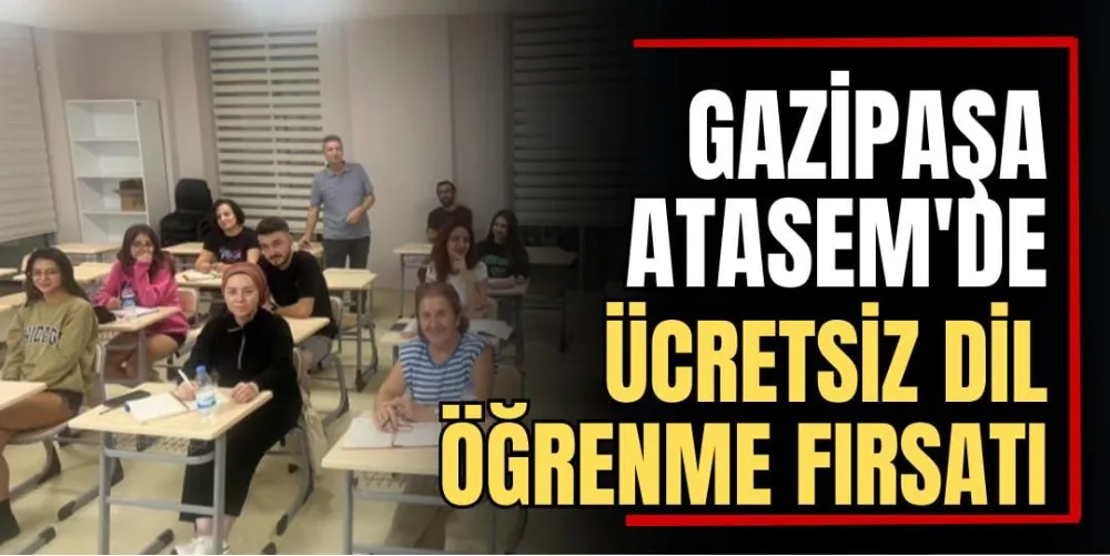 Gazipaşa ATASEM’de Ücretsiz Dil Öğrenme Fırsatı 