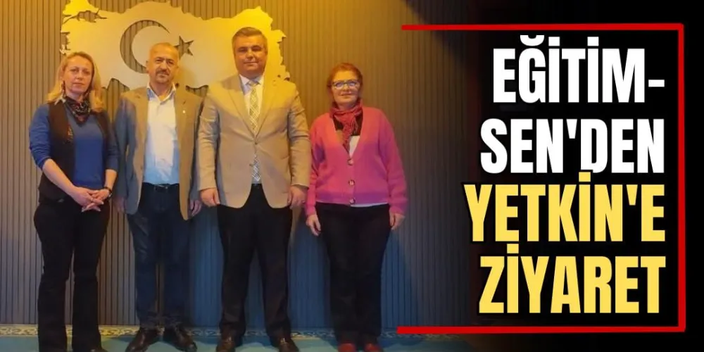 Eğitim-Sen’den Yetkin’e Ziyaret  