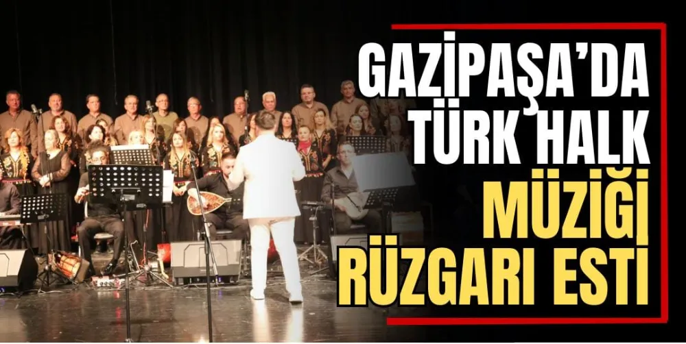 Gazipaşa’da Türk Halk Müziği Rüzgarı Esti