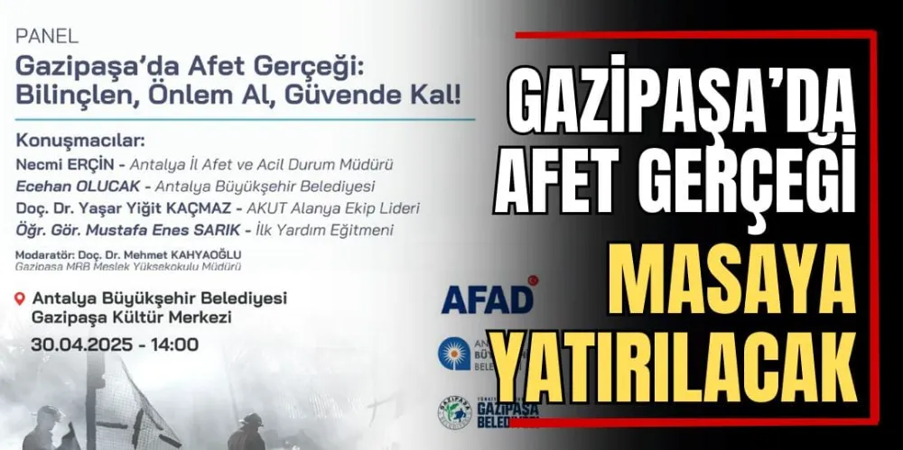 Gazipaşa’da Afet Gerçeği Masaya Yatırılacak 