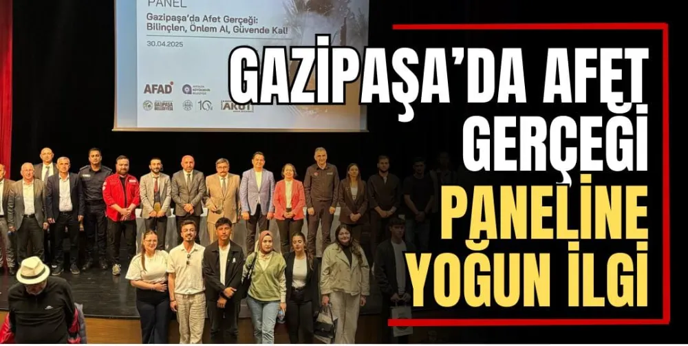 Gazipaşa’da Afet Gerçeği Paneline Yoğun İlgi   