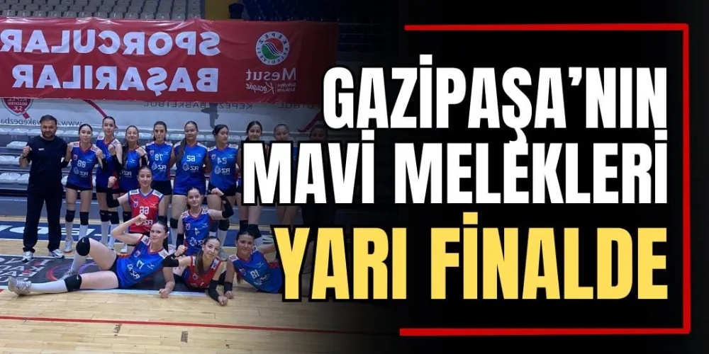 Gazipaşa’nın Mavi Melekleri Yarı Finalde 