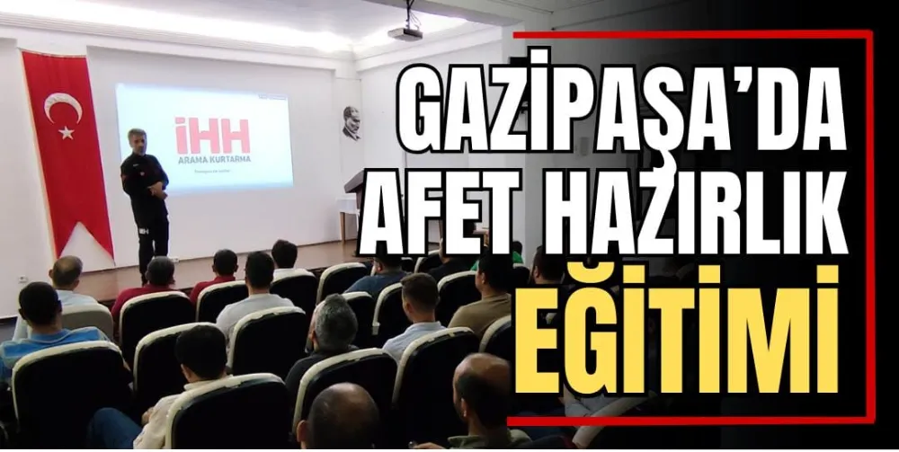 Gazipaşa’da Afet Hazırlık Eğitimi 