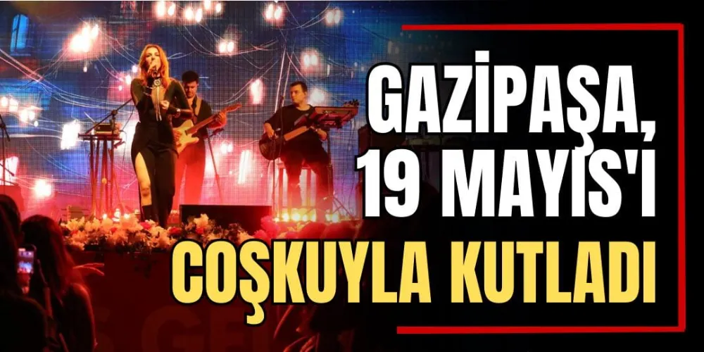 Gazipaşa, 19 Mayıs’ı Coşkuyla Kutladı 