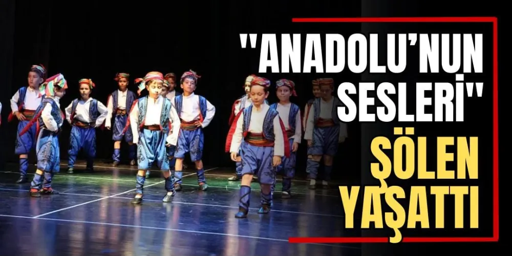 “Anadolu’nun Renkleri” Şölen Yaşattı 