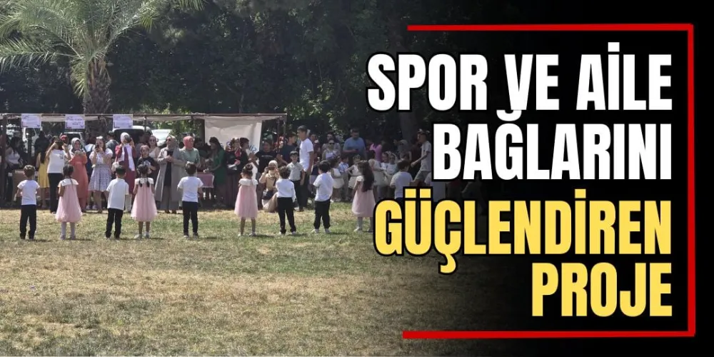 Spor ve Aile Bağlarını Güçlendiren Proje 