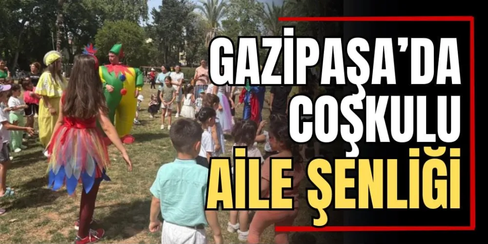 Gazipaşa’da Coşkulu Aile Şenliği  