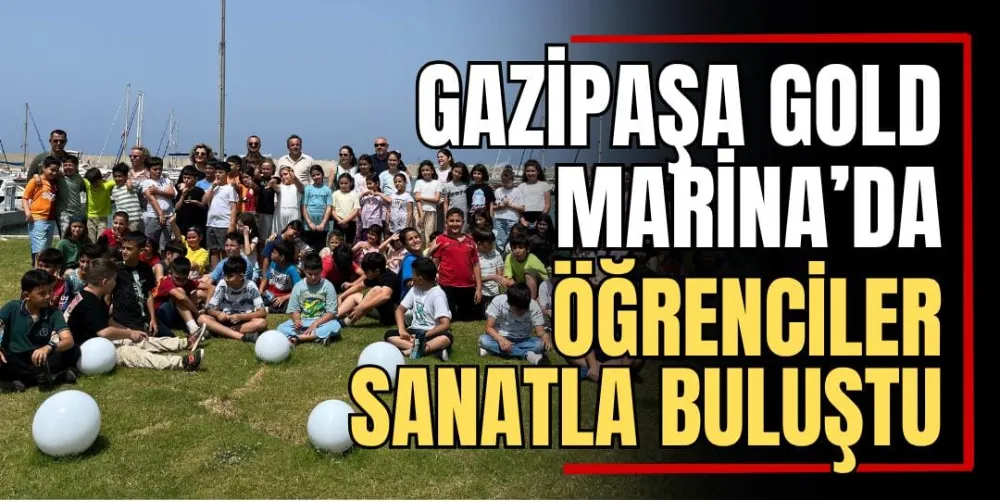 Gazipaşa Gold Marina’da Öğrenciler Sanatla Buluştu 