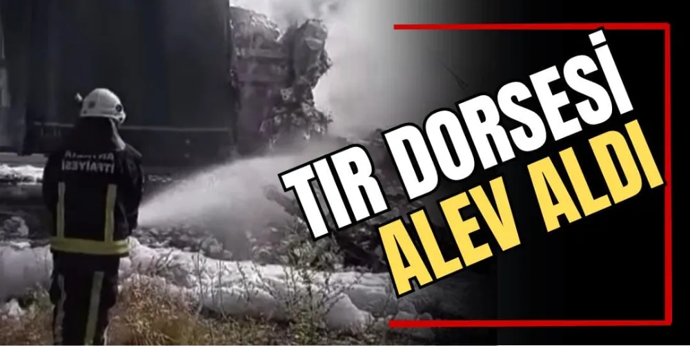Tır Dorsesi Alev Aldı 