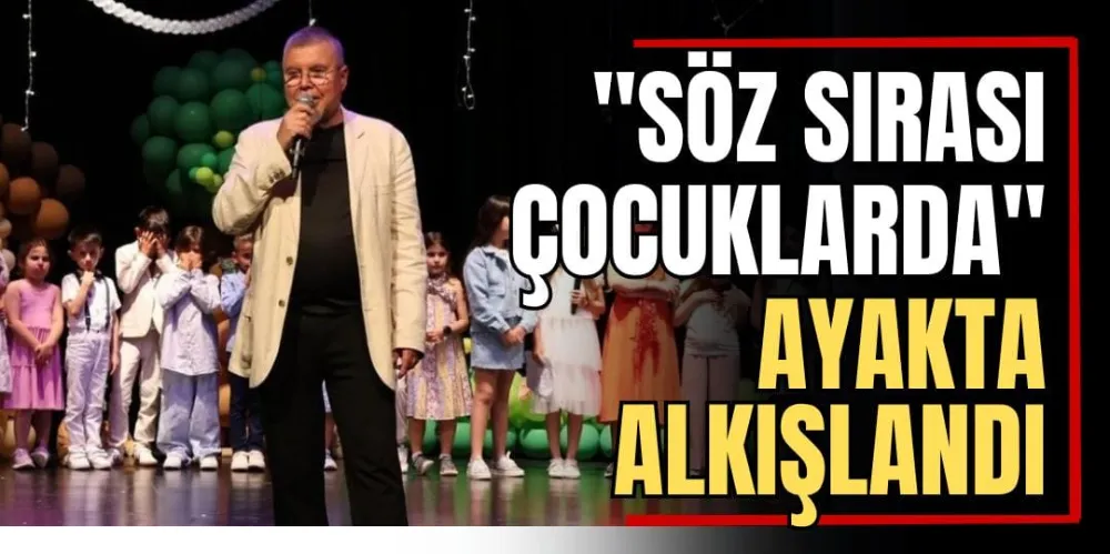 “Söz Sırası Çocuklarda” Ayakta Alkışlandı 