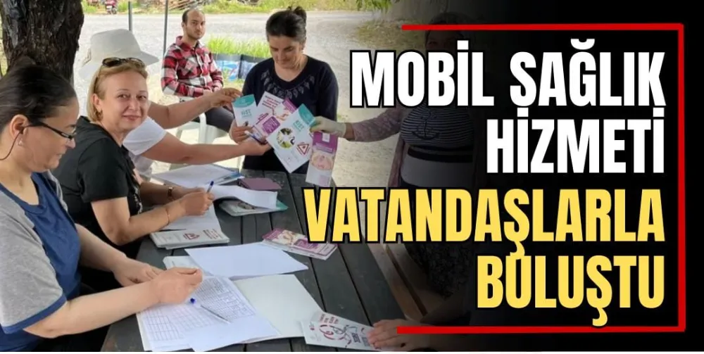 Mobil Sağlık Hizmeti Vatandaşlarla Buluştu 