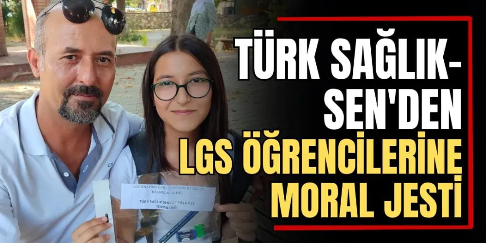 Türk Sağlık-Sen’den LGS Öğrencilerine Moral Jesti 