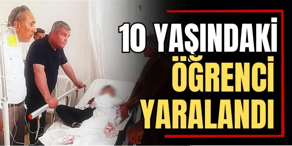 10 Yaşındaki Öğrenci Yaralandı 