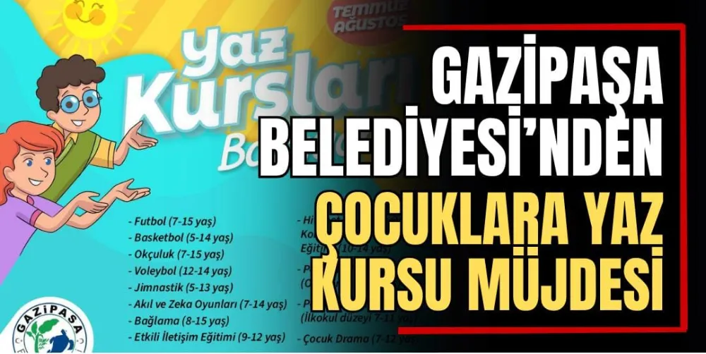 GAZİPAŞA BELEDİYESİ’NDEN ÇOCUKLARA YAZ KURSU MÜJDESİ 