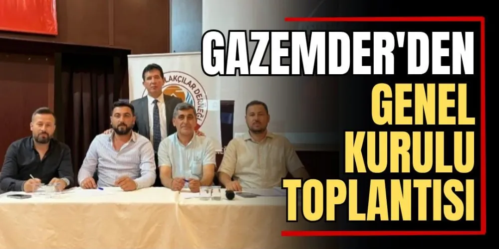 GAZEMDER’den Genel Kurulu Toplantısı 