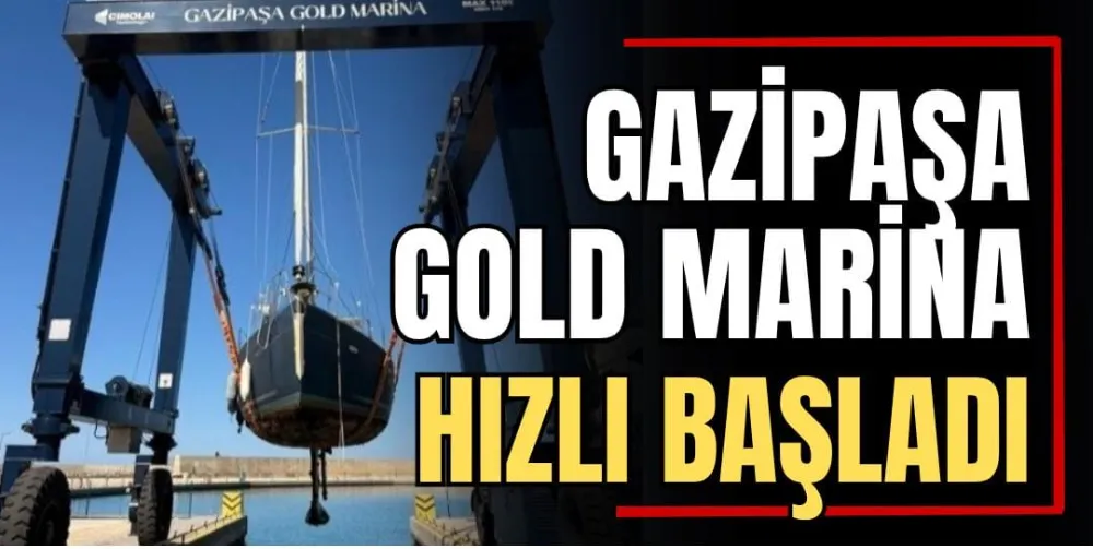 Gazipaşa Gold Marina Hızlı Başladı 