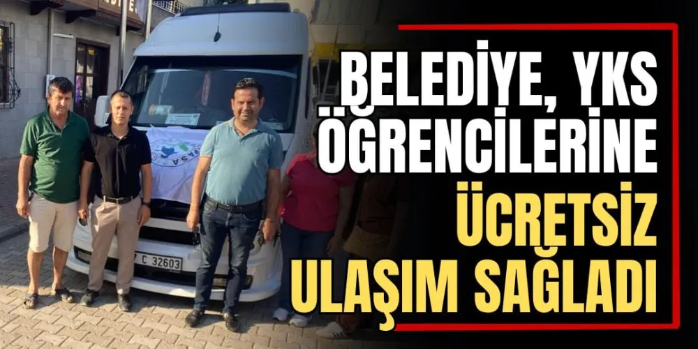 Belediye, YKS Öğrencilerine Ücretsiz Ulaşım Sağladı 