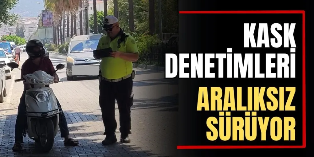 Kask Denetimleri Aralıksız Sürüyor 