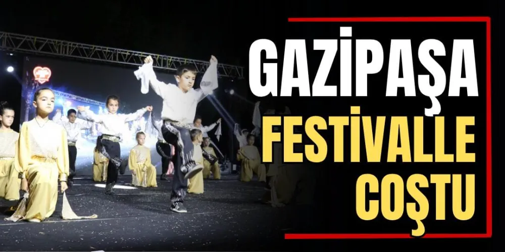 Gazipaşa Festivalle Coştu 