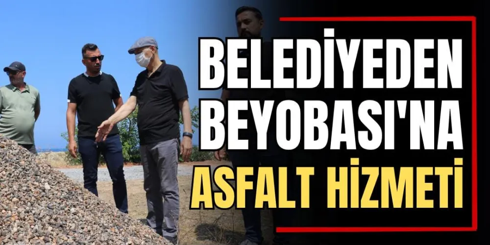 Belediyeden Beyobası’na Asfalt Hizmeti  
