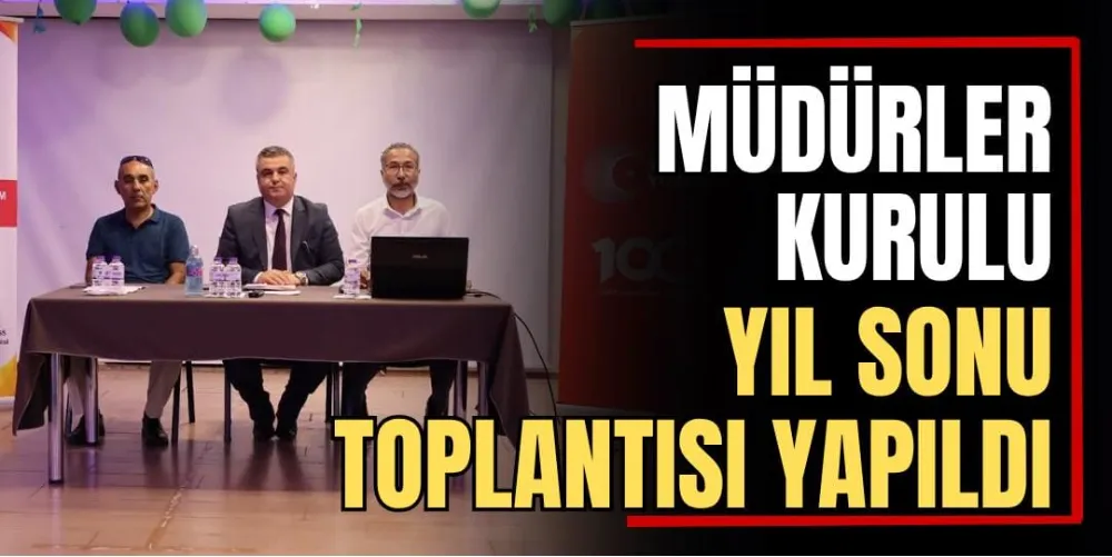 Müdürler Kurulu Yıl Sonu Toplantısı Yapıldı 