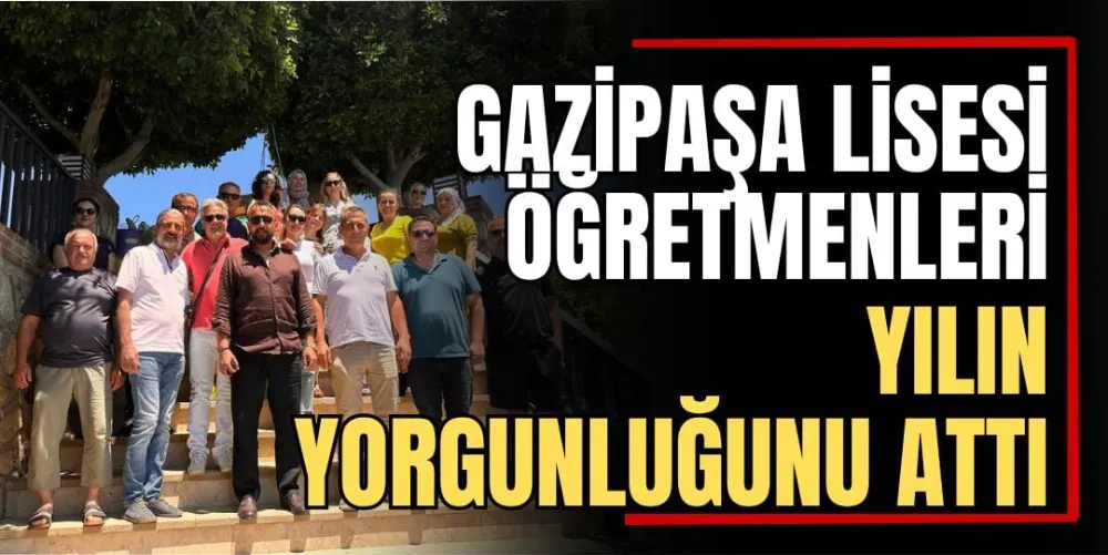 Gazipaşa Lisesi Öğretmenleri Yılın Yorgunluğunu Attı 