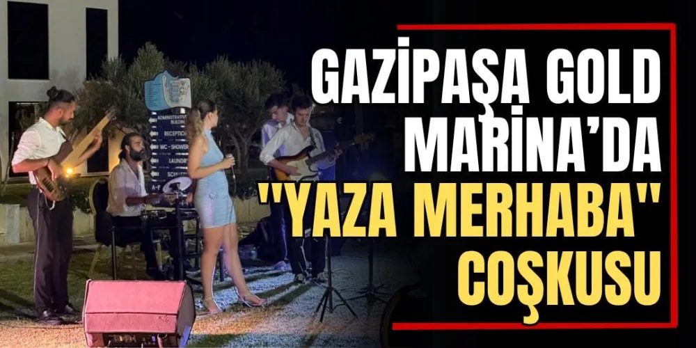 Gazipaşa Gold Marina’da “Yaza Merhaba” Coşkusu 