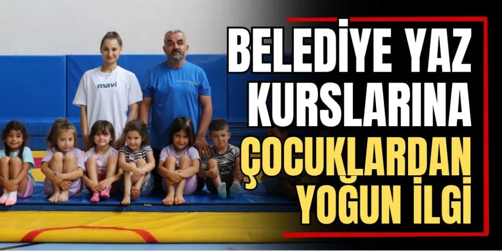 Belediye Yaz Kurslarına Çocuklardan Yoğun İlgi  