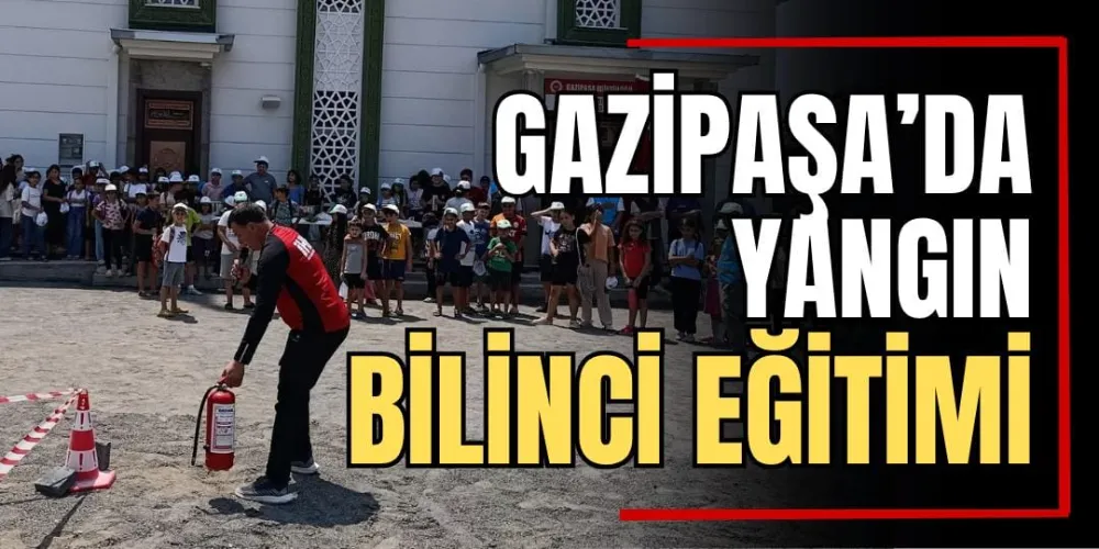 Gazipaşa’da Yangın Bilinci Eğitimi   