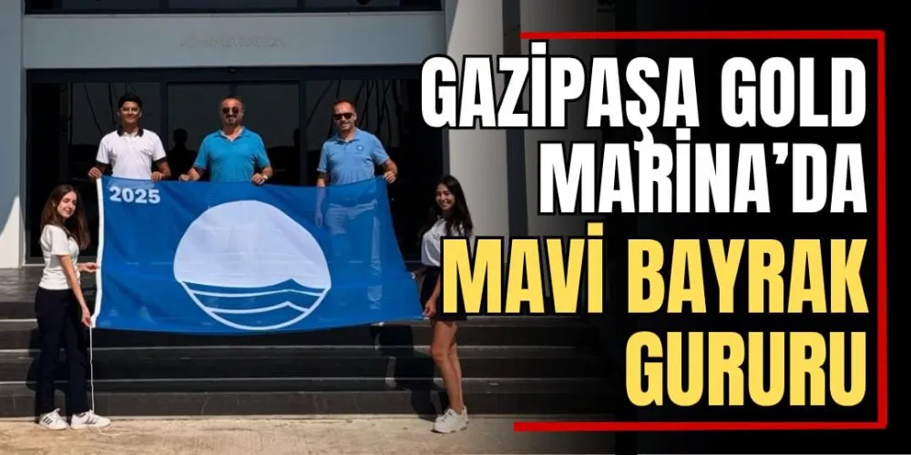 Gazipaşa Gold Marina’da Mavi Bayrak Gururu 