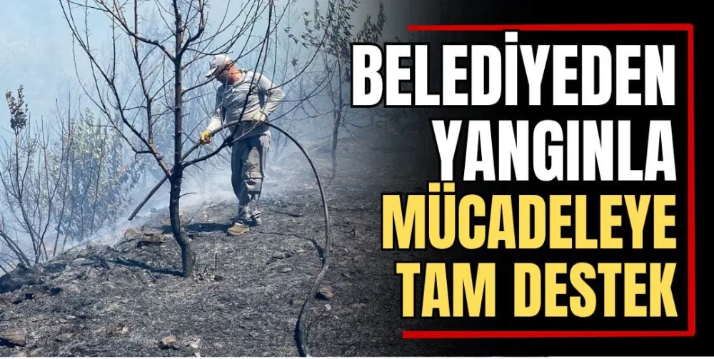 BELEDİYEDEN YANGINLA MÜCADELEYE TAM DESTEK  