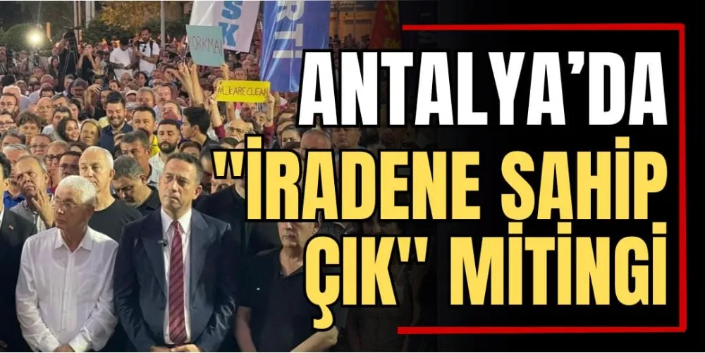 Antalya’da “İradeye Sahip Çık” Mitingi 