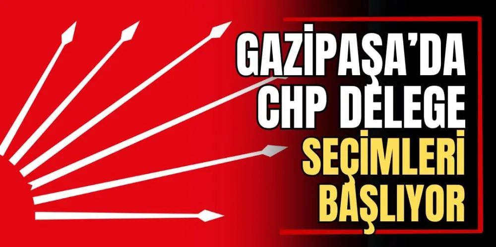 Gazipaşa’da CHP Delege Seçimleri Başlıyor 