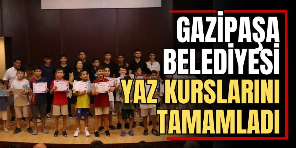 Gazipaşa Belediyesi Yaz Kurslarını Tamamladı 