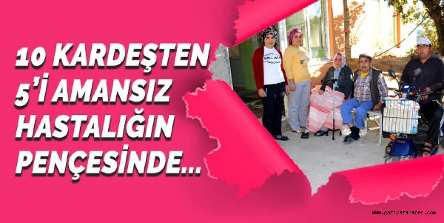 12 kişilik aile kas hastalığı nedeniyle gün gün eriyor