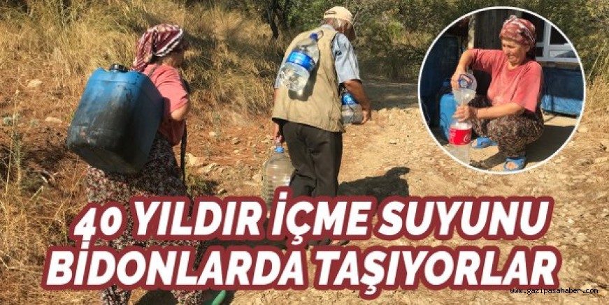 40 YILDIR İÇECEKLERİ SUYU BİDONLARDA TAŞIYORLAR