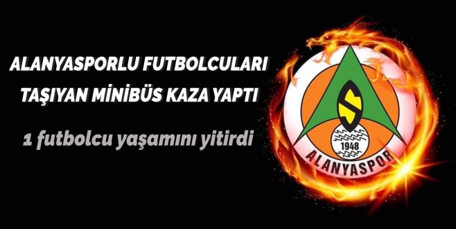 ALANYASPOR`LU FUTBOLCULARI TAŞIYAN MİNİBÜS KAZA YAPTI