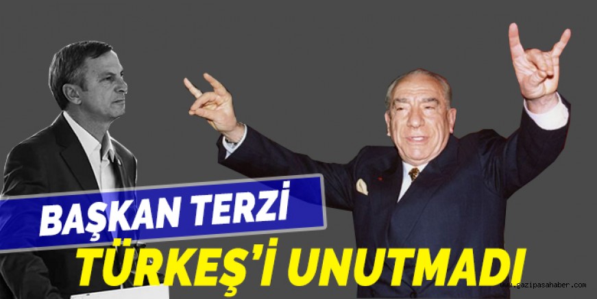 BAŞKAN TERZİ TÜRKEŞ`İ UNUTMADI