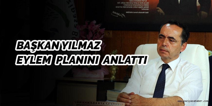 BAŞKAN YILMAZ EYLEM  PLANINI  ANLATTI