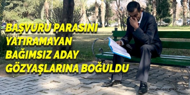 Başvuru parasını yatıramayan bağımsız aday gözyaşlarına boğuldu