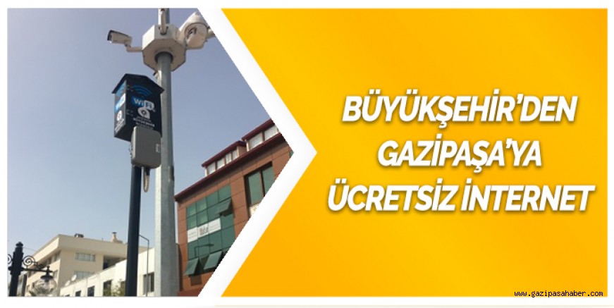 BÜYÜKŞEHİR?DEN GAZİPAŞA?YA ÜCRETSİZ İNTERNET 