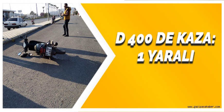 D400 DE KAZA: 1 YARALI 