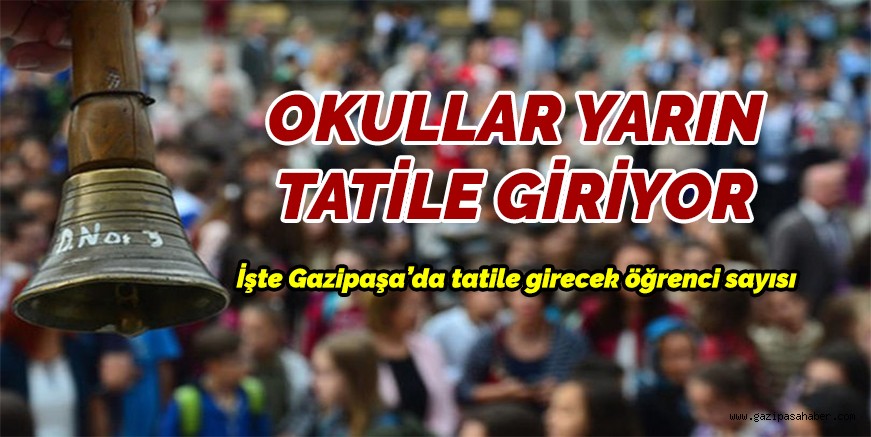 OKULLAR YARIN TATİLE GİRİYOR