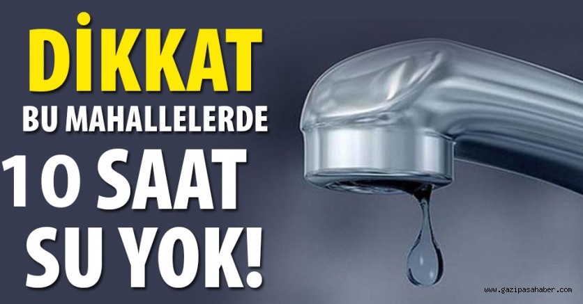 DİKKAT! 7 MAHALLEDE SU KESİNTİSİ VAR