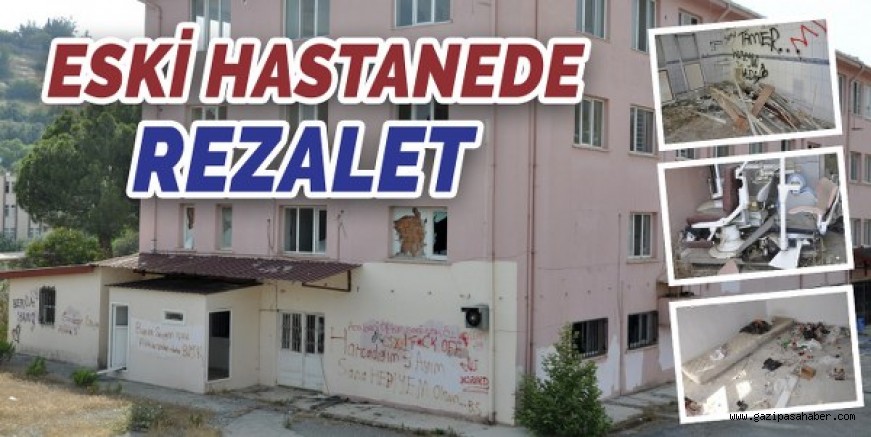 ESKİ HASTANEDE REZALET